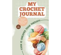 Crochet Project Journal: Remember favorite patterns, materials and crafting experiences in detail over 30+ prompted pages.