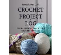 Crochet Project Log: Plan • Sketch • Track Your Crochet Projects