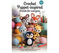 Crochet Puppet-Inspired Friends for Everyone: 16 Fun and Creative Amigurumi Characters for Play, Gifting, and Collecting