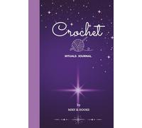 Crochet - Rituals Journal: Il diario che trasforma i tuoi momenti creativi in un rituale di benessere quotidiano
