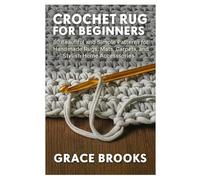 Crochet Rugs for Beginners: 50 Beautiful and Simple Patterns for Handmade Rugs, Mats, Carpets, and Stylish Home Accessories