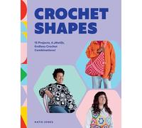 Crochet Shapes: 15 Projects, 6 Motifs, Endless Crochet Combinations!