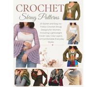 Crochet Shrug Patterns: 23 Stylish and Easy-to-Follow Crochet Shrug Designs for Women, Including Lightweight Cover-Ups, Cozy Layers, and Comfortable Everyday Styles