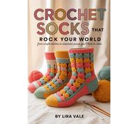 Crochet Socks That Rock Your World: From Simple Stitches to Statement Pieces You’ll Love to Wear