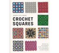 Crochet Squares: Magical Patterns for Clothes, Accessories and the Home