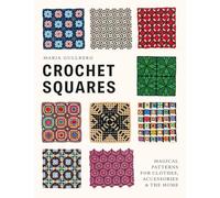 Crochet Squares: Magical Patterns for Clothes, Accessories & the Home