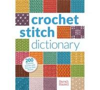 Crochet Stitch Dictionary 200 Essential Stitches with StepbyStep Photos by Sarah Hazell Sarah Hazell (Auteur)