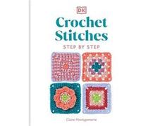 Crochet Stitches StepbyStep by Claire Montgomerie Claire Montgomerie (Auteur)