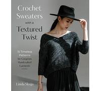 Crochet Sweaters With a Textured Twist: 15 Timeless Patterns for Gorgeous Handcrafted Garments