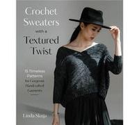 Crochet Sweaters with a Textured Twist by Linda Skuja Linda Skuja (Auteur)