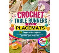 CROCHET TABLE RUNNERS AND PLACEMATS: 20 Easy-to-Do Projects with Step-by-Step Guidance on Yarn, Hooks, Lace Stitches, Motifs, Edging, Joining, Blocking, Colors, Table Runners, Placemats, and Coasters