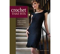 Crochet That Fits: Shaped Fashions Without Increases or Decreases
