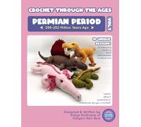 Crochet Through The Ages: Permian Period Vol. 1: Patterns from Intermediate to Advanced Difficulty!