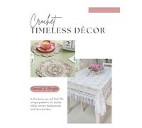 Crochet Timeless Décor: In this book you will find 150 unique patterns for doilies table runners bedspreads and lace borders