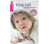 Crochet Tiny Tot Accessories: 8 Designs to Create for Your Baby
