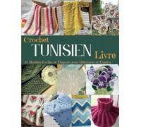 Crochet Tunisien Livre: 35 Modèles Faciles et Élégants pour Débutants et Experts