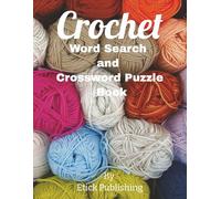 Crochet Word Search and Crossword Puzzle Book: 60 Puzzles with Easy-to-Read Print that's all about Crocheting | 6x9 inches, 121 pages ... A Fun Gift for Crafters, Relaxation, Holidays, and Vacations