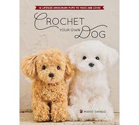 Crochet Your Own Dog: 14 Lifesize Amigurumi Pups to Make & Love!