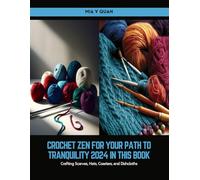 Crochet Zen for Your Path to Tranquility 2024 in this Book: Crafting Scarves, Hats, Coasters, and Dishcloths - Mia V Quan