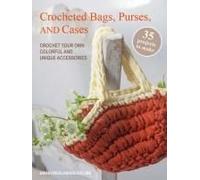 Crocheted Bags, Purses, And Cases: 35 Projects To Make