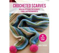 Crocheted Scarves: 35 projects to make: Modern Patterns for Scarves, Cowls and Neckwarmers
