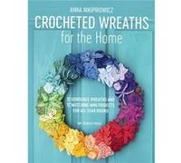 Crocheted Wreaths for the Home by Anna Nikipirowicz Anna Nikipirowicz (Auteur)