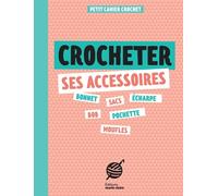 Crocheter ses accessoires: Un petit cahier pour réaliser ses accessoires au crochet