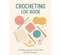 Crocheting Log Book; A Handy Journal to Track Your Crochet Projects, Size 8.5"X11", 120 Pages