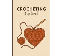 Crocheting Log Book: Crochet Project Journal to Record Patterns, Yarns, Hooks & Designs
