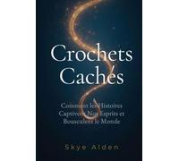 Crochets Cachés: Comment les Histoires Captivent Nos Esprits et Bousculent le Monde