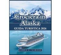 Crociera in Alaska Guida turistica 2026: Consigli degli esperti, destinazioni imperdibili, suggerimenti degli esperti con suggerimenti di itinerario