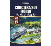 CROCIERA SUI FIORDI GUIDA DI VIAGGIO 2026: Sentieri d'acqua e di pietra: alla scoperta dei fiordi norvegesi