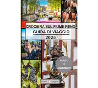 CROCIERA SUL FIUME RENO GUIDA DI VIAGGIO 2025: Naviga attraverso i segreti meglio custoditi d'Europa, un fiume alla volta