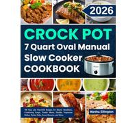 Crock Pot 7 Quart Oval Manual Slow Cooker Cookbook: 300 Easy and Flavorful Recipes for Hearty Breakfasts, Comforting Soups, Tender Meats, Healthy ... Perfect Sides, Sweet Desserts, and More