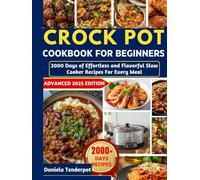 Crock Pot Cookbook for beginners: 2000 Days of Effortless and Flavorful Slow Cooker Recipes for Every Meal