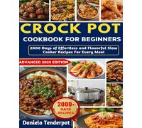 Crock Pot Cookbook for beginners: 2000 Days of Effortless and Flavorful Slow Cooker Recipes for Every Meal