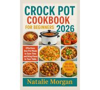Crock pot Cookbook for beginners 2026: Effortless One-Pot Meals to Save Time and Bring Flavor to Your Table