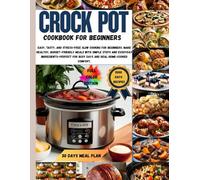 CROCK POT COOKBOOK FOR BEGINNERS: Discover easy, healthy, and budget-friendly slow cooker recipes. Perfect for busy lives, meal prep, and stress-free family meals anyone can make and enjoy.