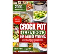 Crock Pot Cookbook For College Students: 2000+ Days Of Super Easy And Delicious Crockpot Recipes For Everyday Slow Cooking Meals To Live A Healthy ... Cookbook For Beginners And Experienced Users)
