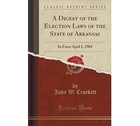 Crockett, J: Digest Of The Election Laws Of The State Of Ark