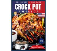 CROCKPOT AMÉRICA. Cocina Lento Vive Sano. Para los amantes de la comida americana. Tex-Mex, BBQ, guisos, sopas, cassero. Libro de recetas slow. Recetas oro. Consejos. COOKBOOK