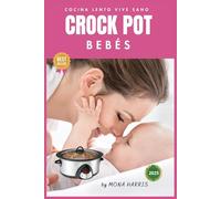 CROCKPOT BABY COCINA LENTO PARA BEBÉS: Crock Pot Baby. Comidas Nutritivas para Bebés y Niños Pequeños. Cocina lento. Vive sano. Recetas slow cocina lenta.
