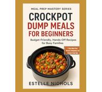 Crockpot Dump Meals for Beginners: Budget-Friendly Meal Prep Recipes You Can Dump, Set, and Forget, Healthy summer meals, Quick weeknight dinners, Budget holiday meals, Easy crockpot dump meals