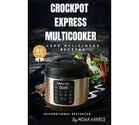 CrockPot Express MultiCooker: Turbo Express. Recetas Fáciles. Saludables. Irresistibles. Carnes melosas. Pescado jugoso. Guisos. Sopas. Arroces. Postres caseros y deliciosos. Especial Principiantes.