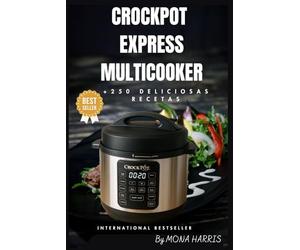 CrockPot Express MultiCooker: Turbo Express. Recetas Fáciles. Saludables. Irresistibles. Carnes melosas. Pescado jugoso. Guisos. Sopas. Arroces. Postres caseros y deliciosos. Especial Principiantes.