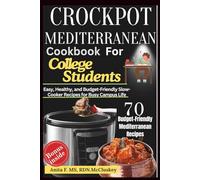 CROCKPOT MEDITERRANEAN COOKBOOK FOR COLLEGE STUDENTS: Easy, Healthy, and Budget-Friendly Slow-Cooker Recipes for Busy Campus Life