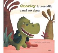 CROCKY LE CROCODILE A MAL AUX DENTS ! (Coll. ""Mes p'tits albums"")