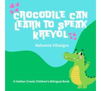 Crocodile Can Learn To Speak Kreyòl: A Haitian Creole Children's Bilingual Book
