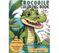 Crocodile Coloring Book: Crocodiles Coloring Book with over 50 different creative designs - from simple to detailed & funny | Coloring Book of Crocodiles for Boys & Girls aged 3 and up