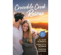 Crocodile Creek Rescue/The Playboy Doctor's Proposal/The Nurse He's Been Waiting For/Their Lost-And-Found Family
